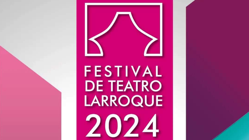 SE LLEVARA A CABO LA SEXTA EDICIÒN DEL FESTIVAL DE TEATRO LARROQUE 2024