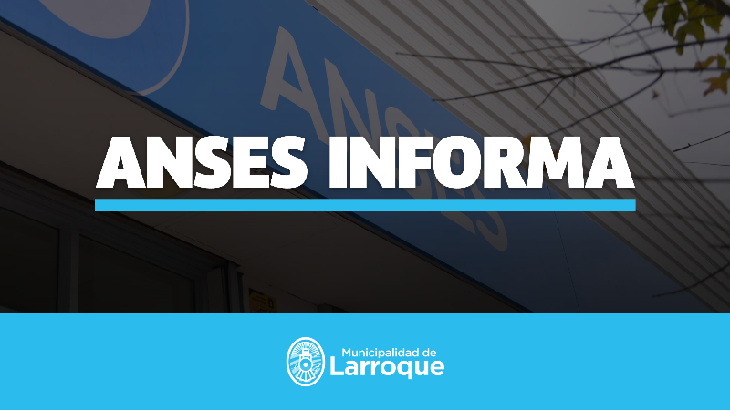 ANSES ATENDERÁ EN LARROQUE EL DÍA VIERNES 14 DE FEBRERO
