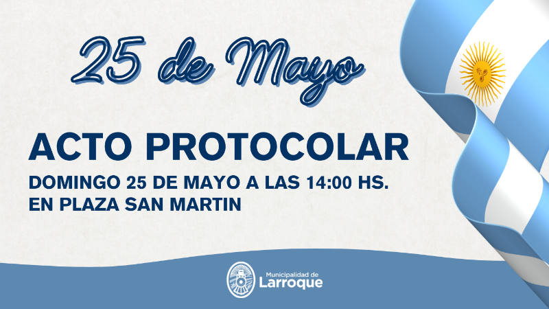 25 DE MAYO: LARROQUE CONMEMORA EL 215º ANIVERSARIO DE LA REVOLUCIÓN DE MAYO